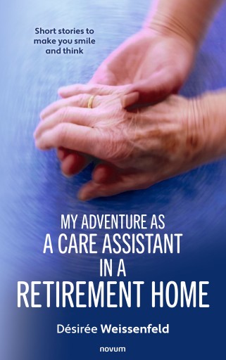 Portada del libro «My adventure as a care assistant in a retirement home», de Désirée Weissenfeld