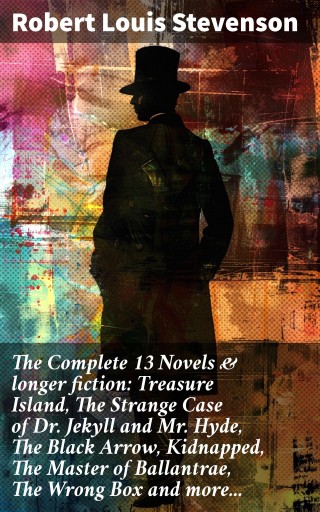 Portada del libro «The Complete 13 Novels & longer fiction: Treasure Island, The Strange Case of Dr. Jekyll and Mr. Hyde, The Black Arrow, Kidnapped, The Master of Ballantrae, The Wrong Box and more...», de Robert Louis Stevenson