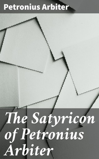 The Satyricon of Petronius Arbiter