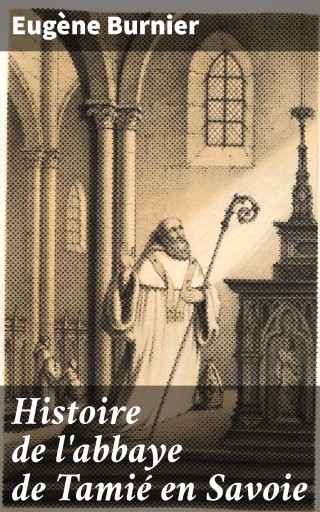 Portada del libro «Histoire de l'abbaye de Tamié en Savoie», de Eugène Burnier