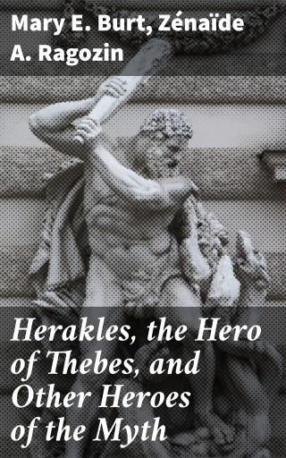 Herakles, the Hero of Thebes, and Other Heroes of the Myth