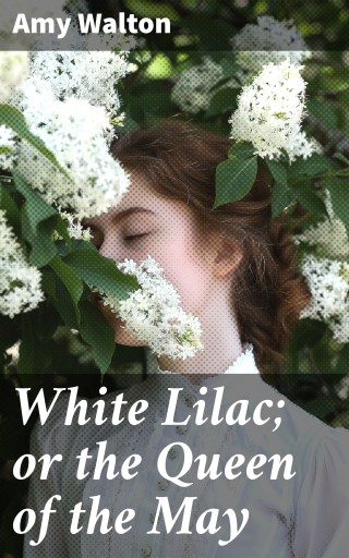 White Lilac; or the Queen of the May
