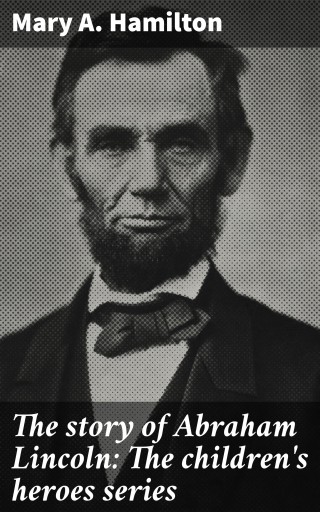 The story of Abraham Lincoln: The children's heroes series