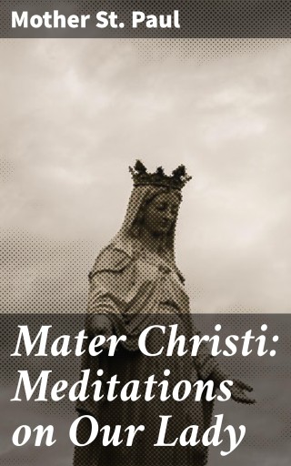 Mater Christi: Meditations on Our Lady