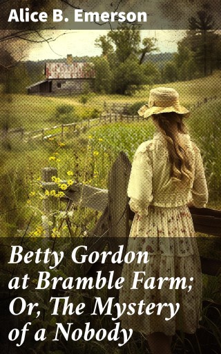 Betty Gordon at Bramble Farm; Or, The Mystery of a Nobody