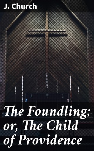 The Foundling; or, The Child of Providence