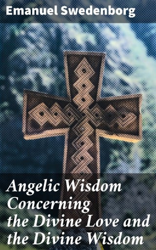 Angelic Wisdom Concerning the Divine Love and the Divine Wisdom
