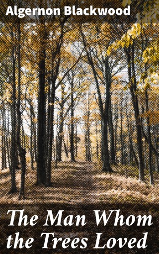 The Man Whom the Trees Loved