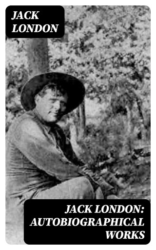 Portada del libro «Jack London: Autobiographical Works», de Jack London