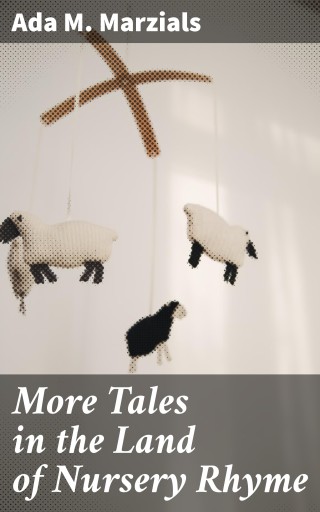 More Tales in the Land of Nursery Rhyme