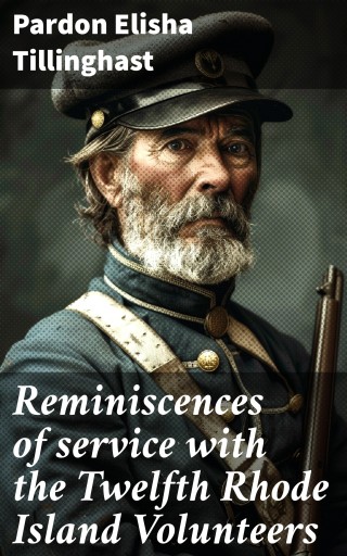 Portada del libro «Reminiscences of service with the Twelfth Rhode Island Volunteers», de Pardon Elisha Tillinghast