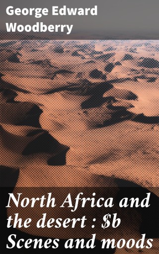 North Africa and the desert : Scenes and moods
