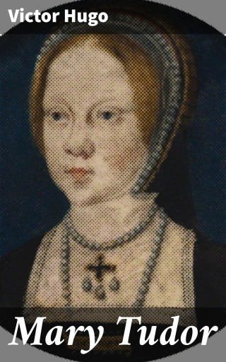 Portada del libro «Mary Tudor», de Victor Hugo