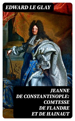 Jeanne de Constantinople: Comtesse de Flandre et de Hainaut