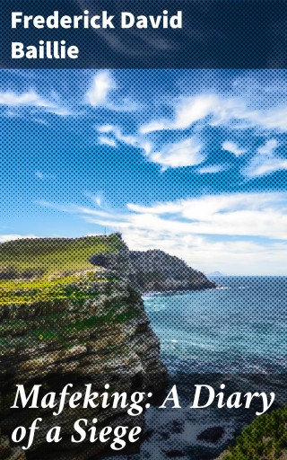 Mafeking: A Diary of a Siege
