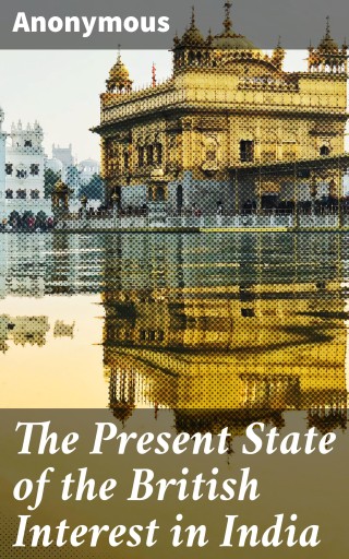 The Present State of the British Interest in India