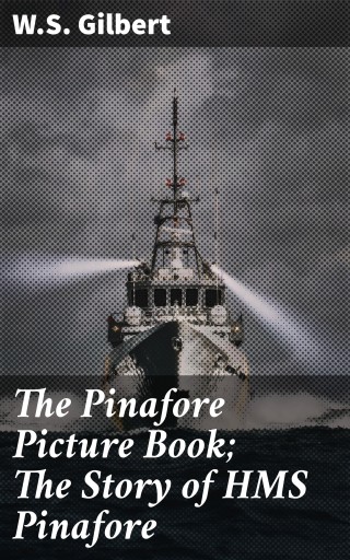 The Pinafore Picture Book; The Story of HMS Pinafore