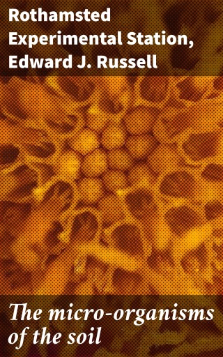 The micro-organisms of the soil