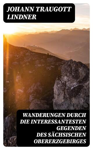 Wanderungen durch die interessantesten Gegenden des Sächsischen Obererzgebirges imagen de portada
