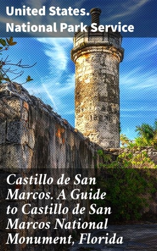 Castillo de San Marcos. A Guide to Castillo de San Marcos National Monument, Florida