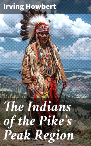 The Indians of the Pike's Peak Region