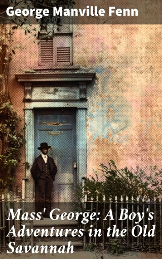 Mass' George: A Boy's Adventures in the Old Savannah