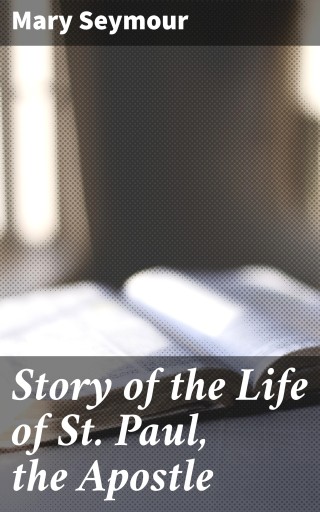 Story of the Life of St. Paul, the Apostle