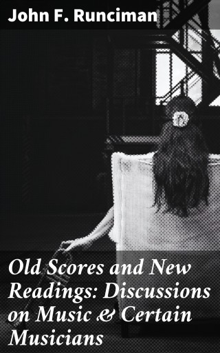 Old Scores and New Readings: Discussions on Music & Certain Musicians