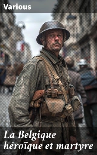 La Belgique héroïque et martyre