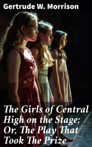 The Girls of Central High on the Stage; Or, The Play That Took The Prize