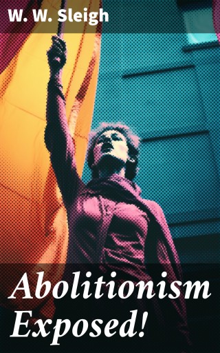 Portada del libro «Abolitionism Exposed!», de W. W. Sleigh