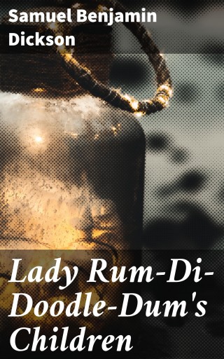 Portada del libro «Lady Rum-Di-Doodle-Dum's Children», de Samuel Benjamin Dickson