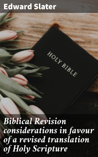 Portada del libro «Biblical Revision considerations in favour of a revised translation of Holy Scripture», de Edward Slater