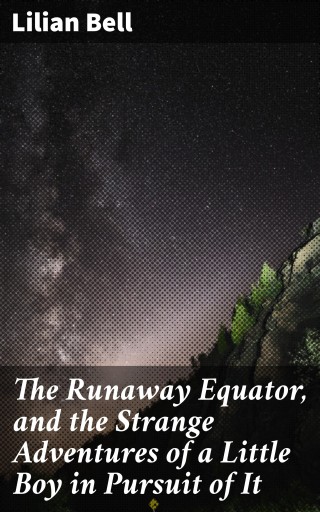 Portada del libro «The Runaway Equator, and the Strange Adventures of a Little Boy in Pursuit of It»