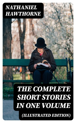 Portada del libro «The Complete Short Stories in One Volume (Illustrated Edition)», de Nathaniel Hawthorne