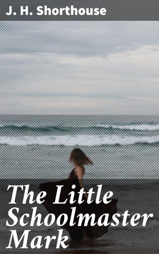 Portada del libro «The Little Schoolmaster Mark», de J. H. Shorthouse