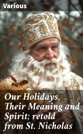 Our Holidays. Their Meaning and Spirit; retold from St. Nicholas
