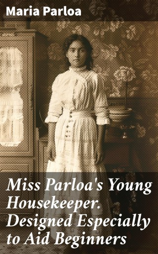 Miss Parloa's Young Housekeeper. Designed Especially to Aid Beginners
