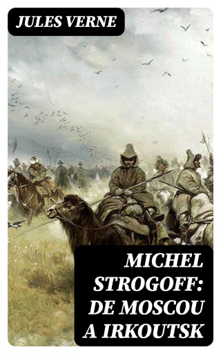 Portada del libro «Michel Strogoff: De Moscou a Irkoutsk», de Jules Verne