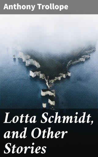Lotta Schmidt, and Other Stories