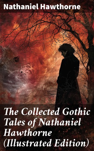Portada del libro «The Collected Gothic Tales of Nathaniel Hawthorne (Illustrated Edition)», de Nathaniel Hawthorne