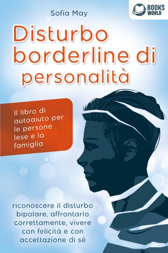 Portada del libro «DISTURBO BORDERLINE DI PERSONALITÀ: Il libro di autoaiuto per le persone lese e la famiglia, riconoscere il disturbo bipolare, affrontarlo correttamente, vivere con felicità e con accettazione di sé», de Sofia May