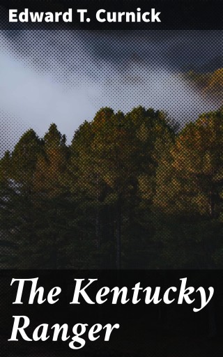 Portada del libro «The Kentucky Ranger», de Edward T. Curnick