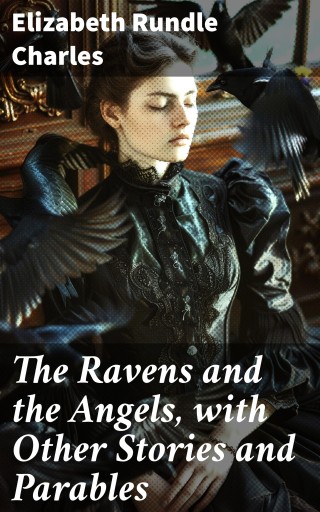 The Ravens and the Angels, with Other Stories and Parables