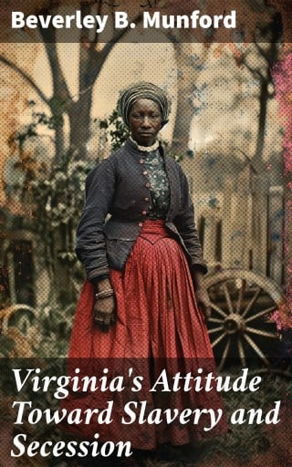 Portada del libro «Virginia's Attitude Toward Slavery and Secession», de Beverley B. Munford