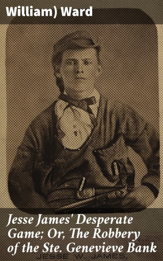 Portada del libro «Jesse James' Desperate Game; Or, The Robbery of the Ste. Genevieve Bank», de William) Ward