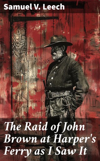The Raid of John Brown at Harper's Ferry as I Saw It