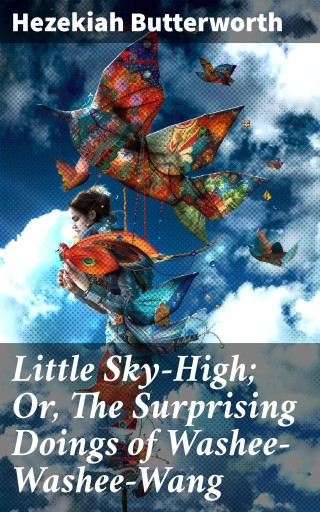 Little Sky-High; Or, The Surprising Doings of Washee-Washee-Wang