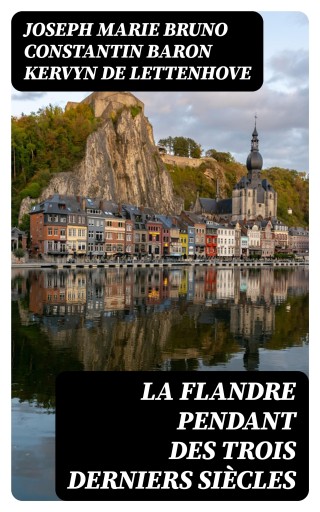 La Flandre pendant des trois derniers siècles