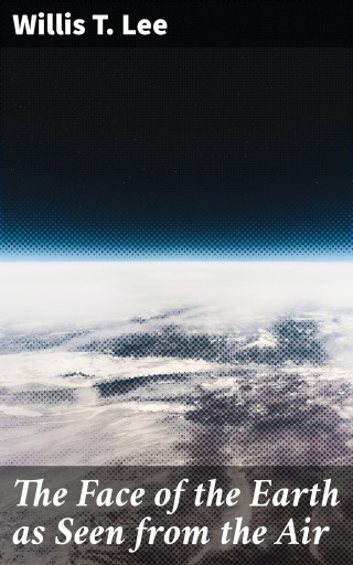 Portada del libro «The Face of the Earth as Seen from the Air», de Willis T. Lee